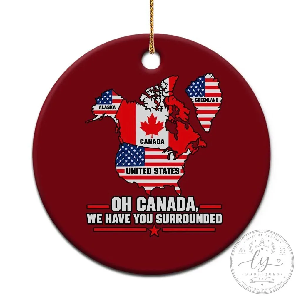 Oh Canada We Have You Surrounded North America Map Funny Patriotic Ceramic Ornament