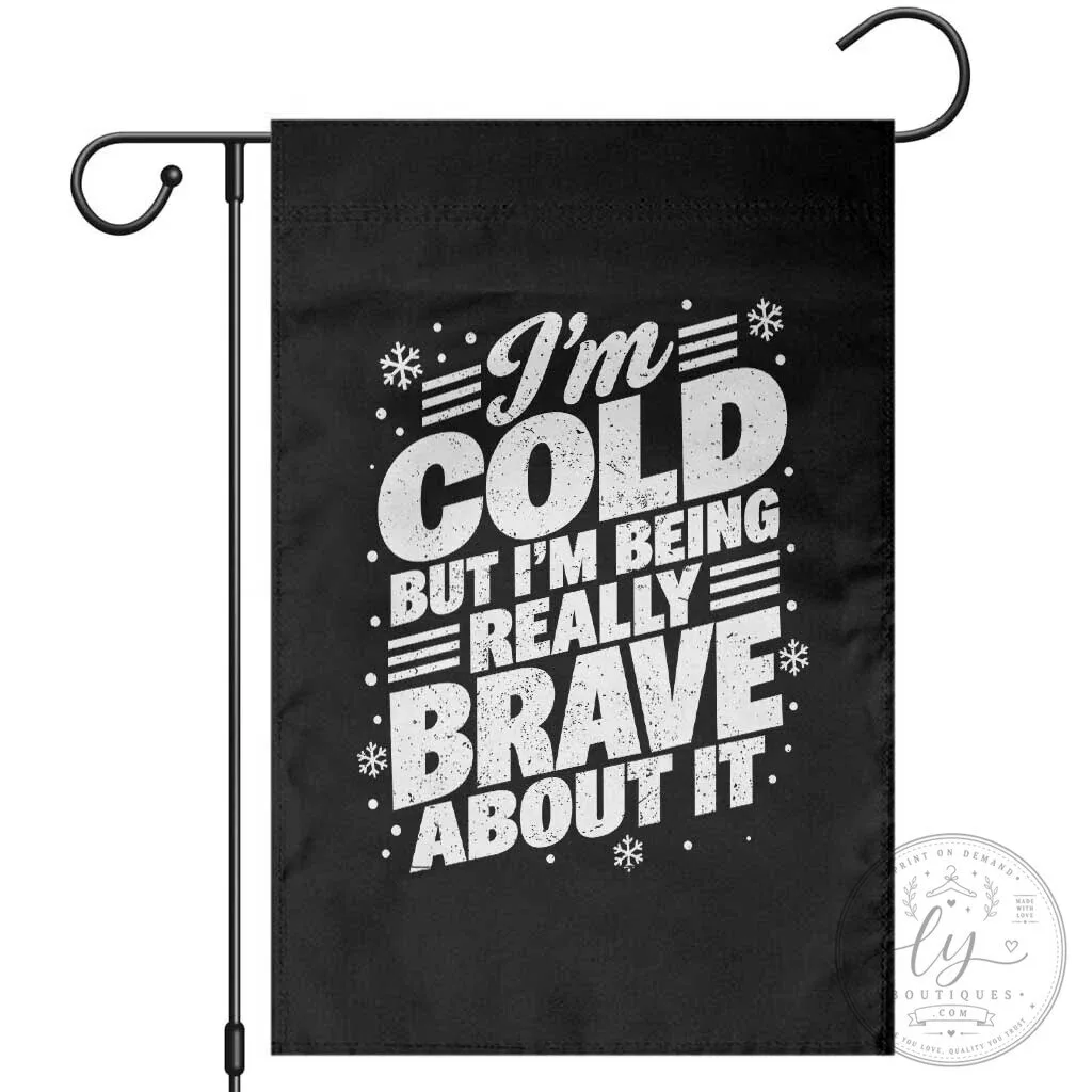 Funny Winter Lover Garden Flag I'm Cold But I'm Being Really Brave About It 3 Funny Winter Lover Garden Flag I